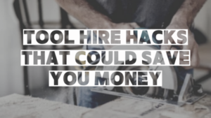 tool hire hacks that could save you money