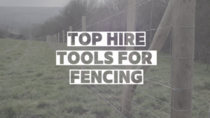 Top Hire Tools For Fencing
