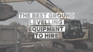 best ground levelling equipment to hire