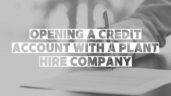 OPENING A CREDIT ACCOUNT WITH A PLANT HIRE COMAPNY