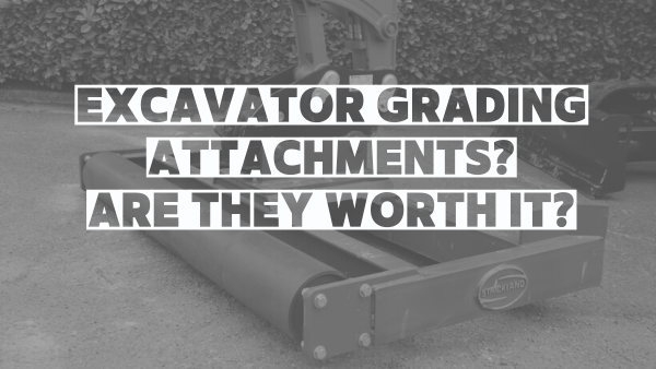 Grading Attachments for Excavators: Are They Even Worth IT? Image