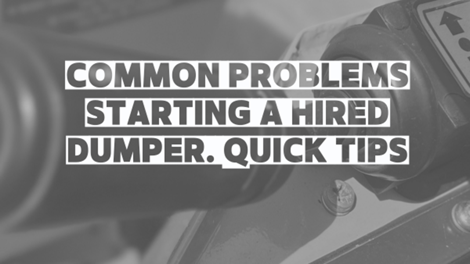 Common Problems Starting Your Hired Dumper. QUICK TIPS Image