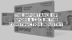 the importance of NPORS & cscs in the construction industry
