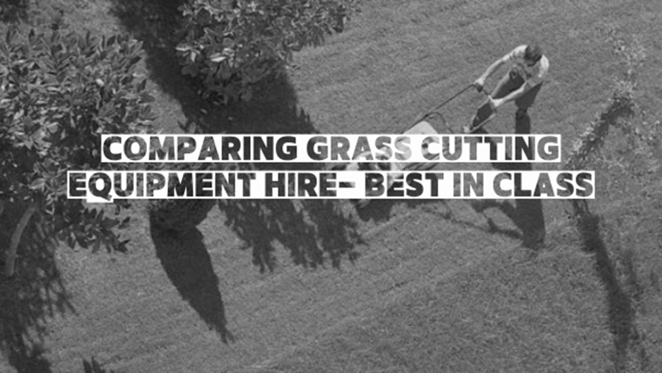 Comparing grass cutting hire equipment