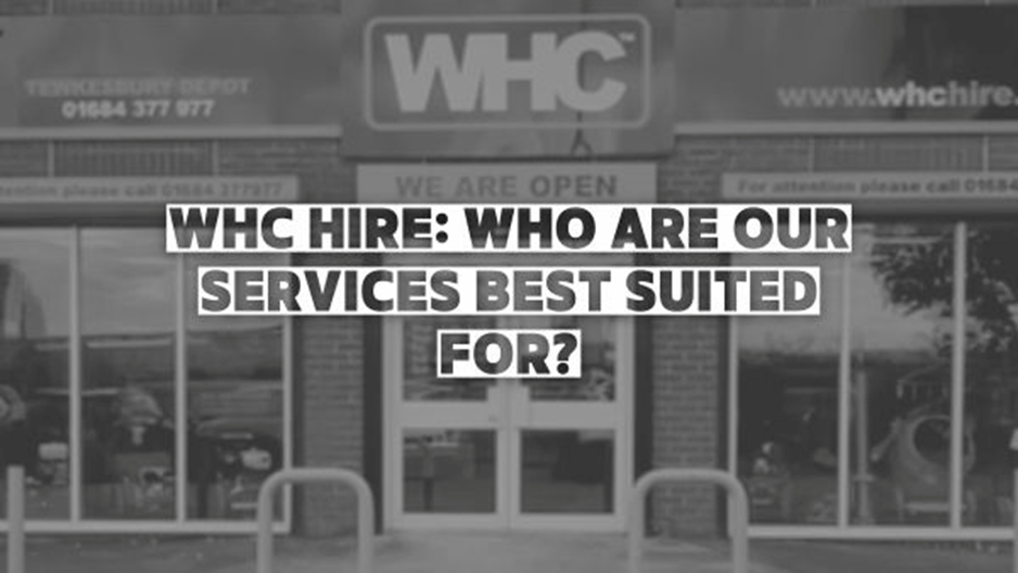 WHC Hire: Who Are Our Services Best Suited For? Image