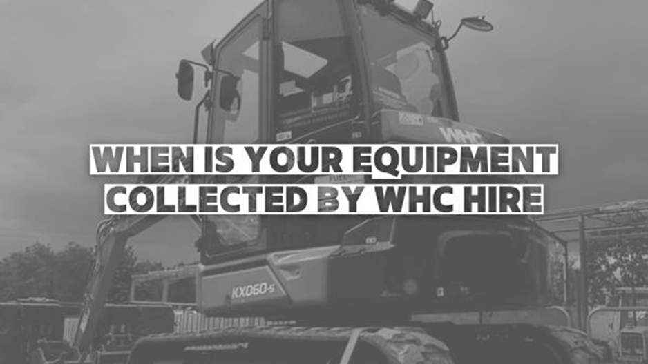 When Is Your Equipment Collected By WHC Hire Image