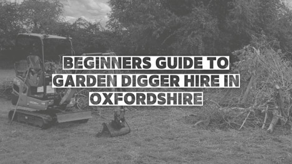 Beginners Guide To Garden Digger Hire Oxfordshire Image