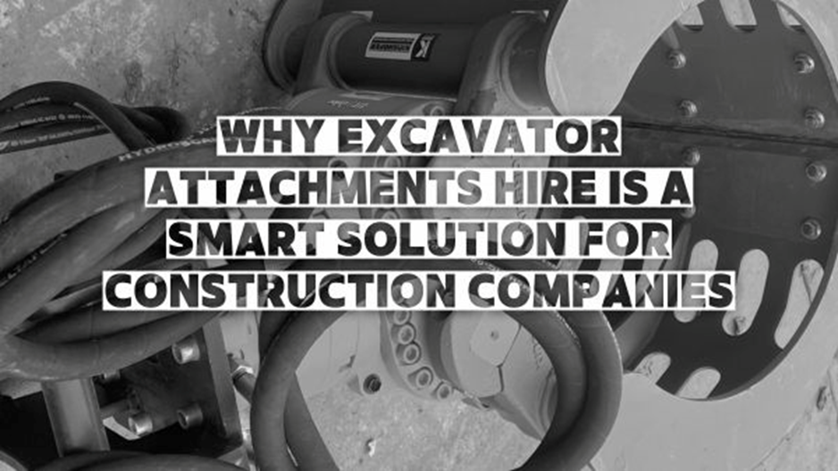 Why Excavator Attachments Hire is a Smart Solution for Construction Companies Image