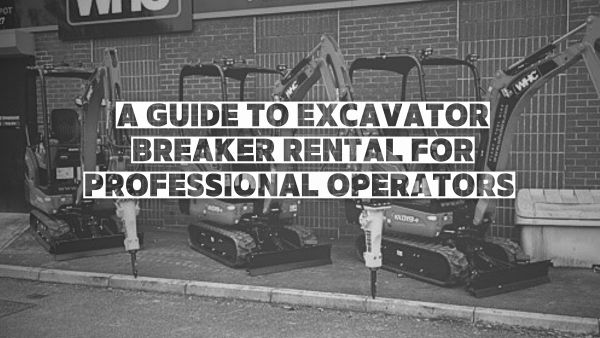 A Guide To Excavator Breaker Rental For Professional Operators. Image