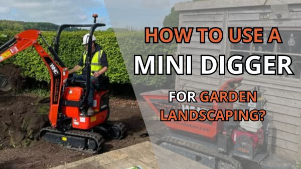 How To Use a Mini Digger for Garden Landscaping